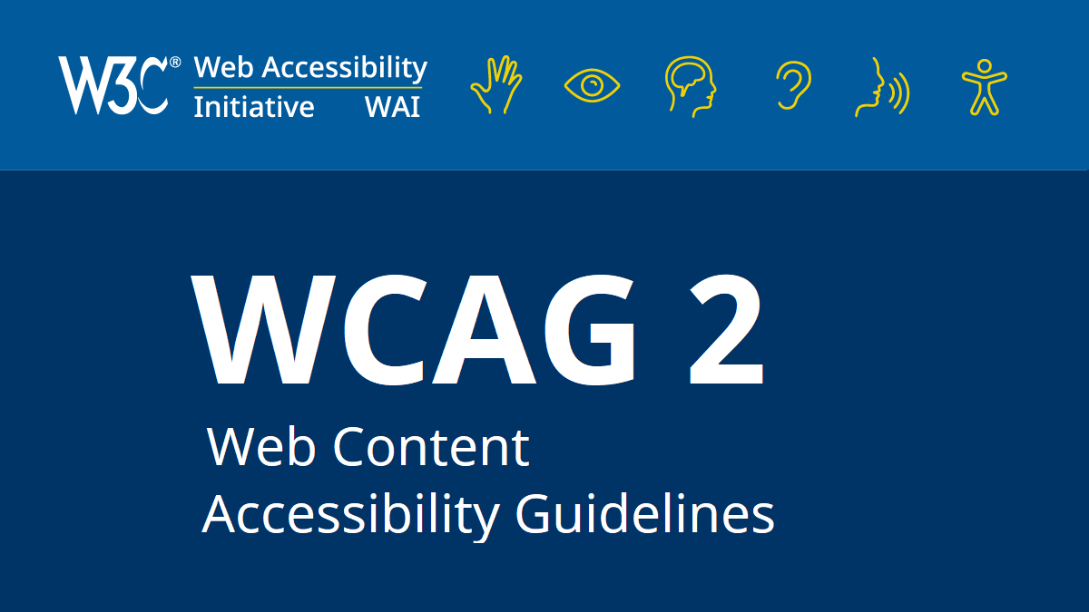 W3C - Web Accessibility Initiative WAI - WCAG 2: Web Content Accessibility Guidelines